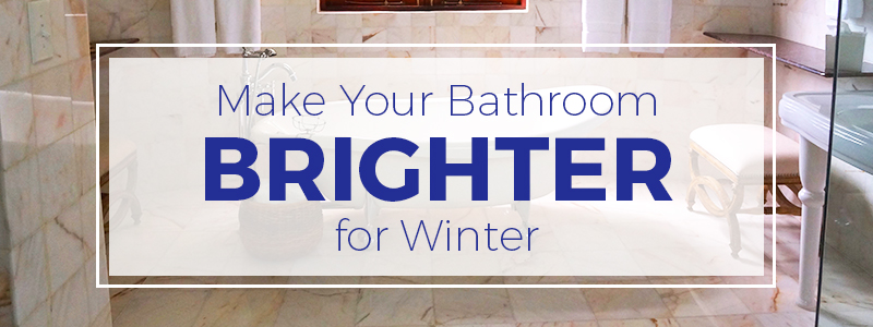 Make Your Bathroom Brighter for Winter