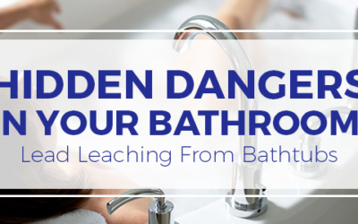 Hidden Dangers in Your Bathroom: Is There Lead Leaching From Your Bathtubs?