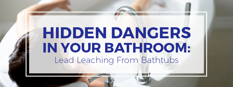 Hidden Dangers in Your Bathroom: Is There Lead Leaching From Your Bathtubs?