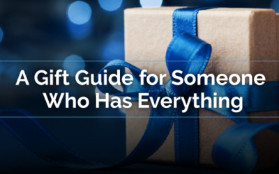 A Gift Guide for Someone Who Has Everything