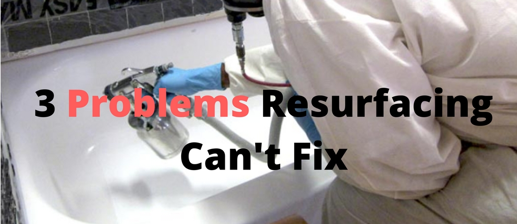3 Problems Resurfacing Can’t Fix