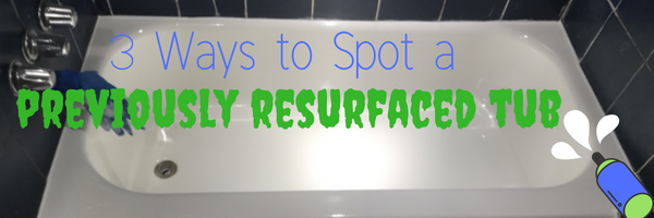 3 Ways to Spot a Previously Resurfaced Tub