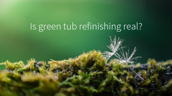 Green Tub Refinishing:  Fact or Fiction?