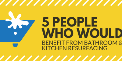 5 People Who Would Benefit From Bathroom & Kitchen Resurfacing