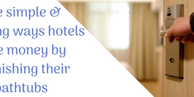 Hotel’s Bathtub Refinishing:  Simple, Amazing Ways Hotels Save Money By Refinishing or Casting Their Bathtubs